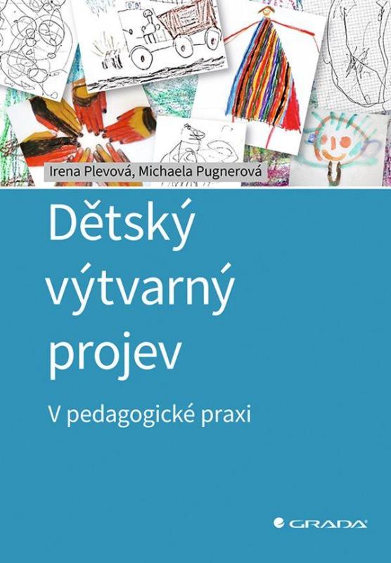 Kniha: Dětský výtvarný projev - V pedagogické praxi - Plevová, Michaela Pugnerová Irena