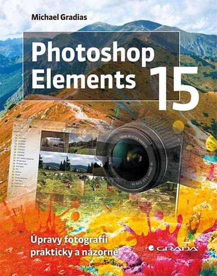 Kniha: Photoshop Elements 15 - Úpravy fotografií prakticky a názorně - Gradias Michael