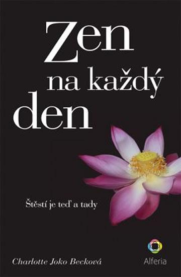 Kniha: Zen na každý den - Štěstí je teď a tady - Becková Charlotte Joko