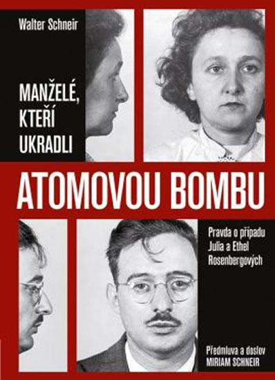 Kniha: Manželé, kteří ukradli atomovou bombu - Pravda o případu Julia a Ethel Rosenbergových - Schneir Walter, Schneir Miriam.