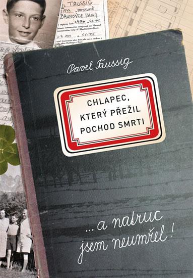 Kniha: Chlapec, který přežil pochod smrti ... a natruc jsem neumřel! - Taussig Pavel