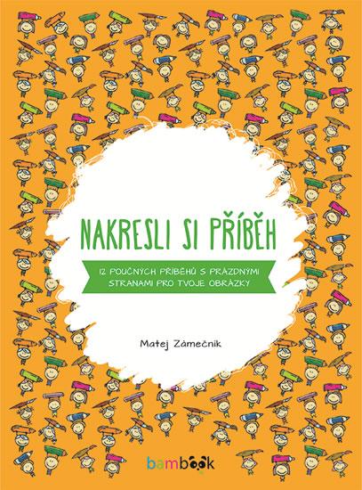Kniha: Nakresli si příběh - 12 poučných příběhů s prázdnými stranami pro tvoje obrázky - Zámečník Matej