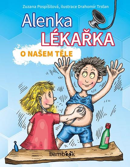 Kniha: Alenka lékařka - O našem těle - Pospíšilová Zuzana