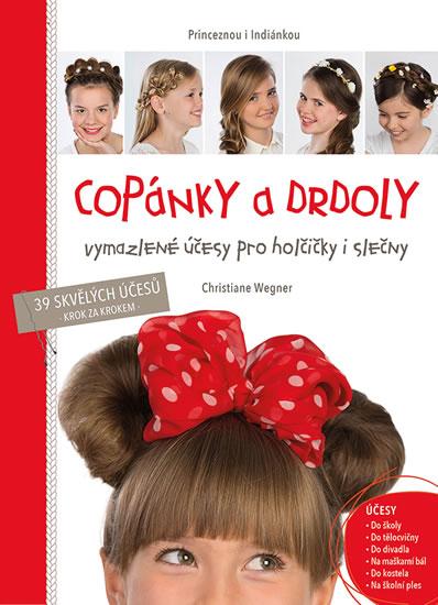 Kniha: Copánky a drdoly - Vymazlené účesy pro holčičky i slečny - Wegner Christiane