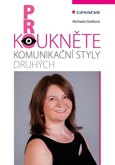 Kniha: Prokoukněte komunikační styly druhých - Daňková Michaela