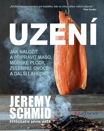 Kniha: Uzení - Jak naložit a přpravit maso, mořské plody, zeleninu, ovoce a další lahůdky - Schmid Jeremy