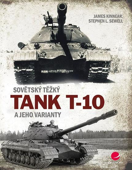 Kniha: Sovětský těžký tank T-10 a jeho varianty - Kinnear, Stephen L. Sewell James
