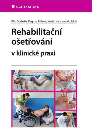 Kniha: Rehabilitační ošetřovaní v klinické praxi - Dosbaba a kolektiv Filip