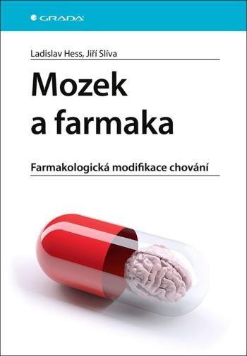 Kniha: Mozek a farmaka - Farmakologická modifikace chování - Hess, Jiří Slíva Ladislav