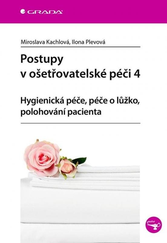 Kniha: Postupy v ošetřovatelské péči 4 - Hygienická péče, péče o lůžko, polohování pacienta - Kachlová a kolektív Miroslava