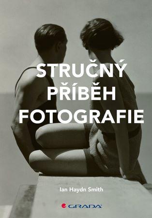 Kniha: Stručný příběh fotografie - Ian Haydn Smith