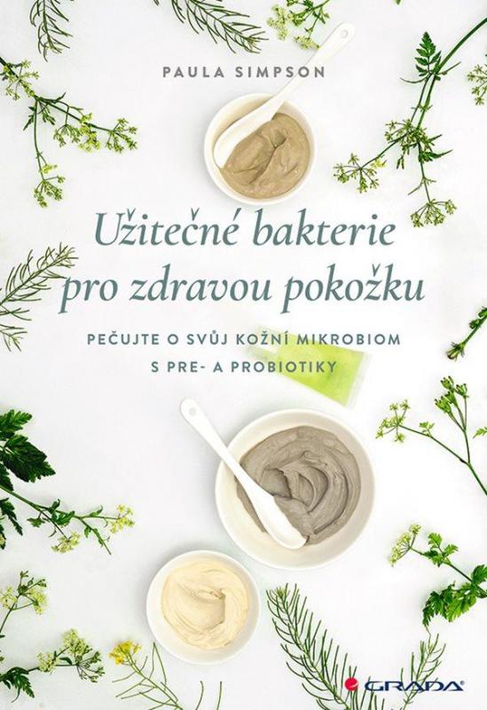 Kniha: Užitečné bakterie pro zdravou pokožku - Pečujte o svůj kožní mikrobiom s pre- a probiotika? - Simpson Paula