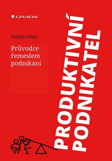 Kniha: Produktivní podnikatel - Průvodce řemeslem podnikání - Klein Štěpán