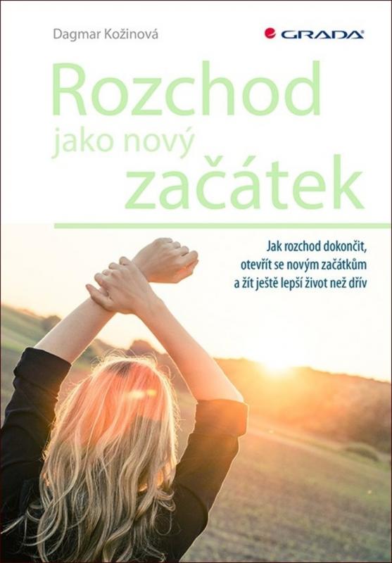 Kniha: Rozchod jako nový začátek - Jak rozchod dokončit, otevřít se novým začátkům a žít ještě lepší život než dřív - Kožinová Dagmar