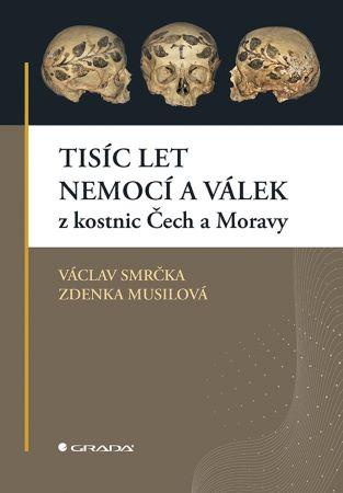 Kniha: Tisíc let nemocí a válek z kostnic Čech a Moravy - Smrčka Václav