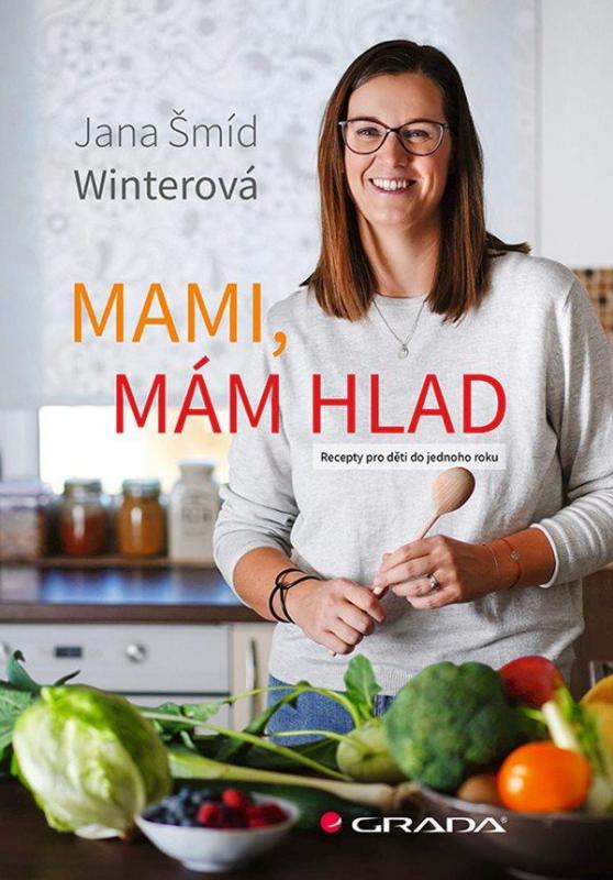 Kniha: Mami, mám hlad - Recepty pro děti do jednoho roku - Šmíd Winterová Jana