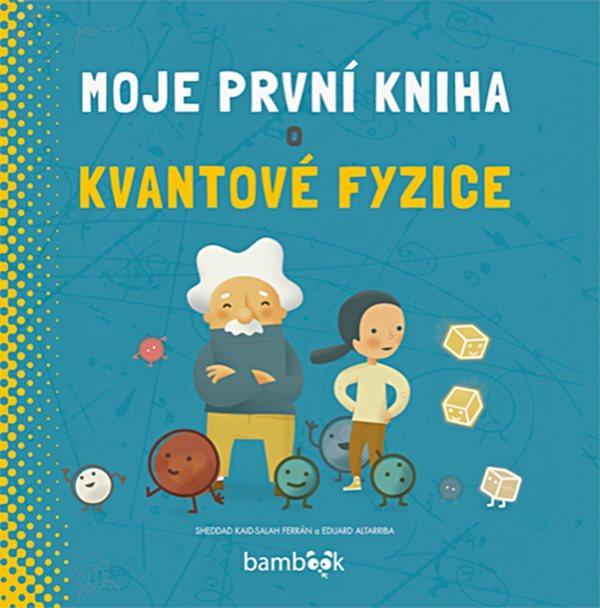 Kniha: Moje první kniha o kvantové fyzice - Ferrán Kaid-Salah Sheddad