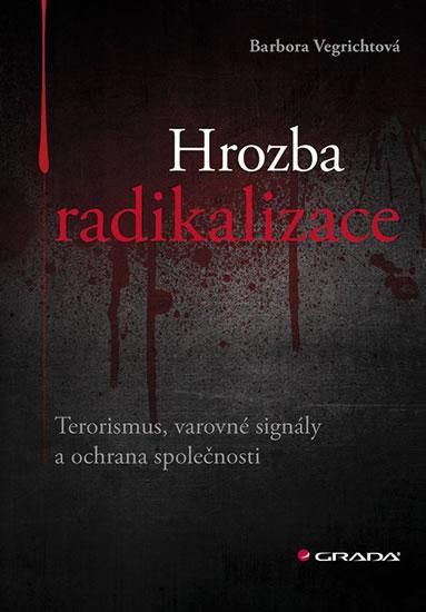 Kniha: Hrozba radikalizace - Terorismus, varovn - Vegrichtová Barbora