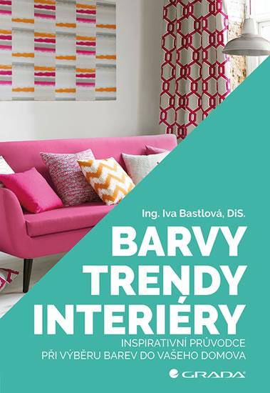 Kniha: Barvy, trendy, interiéry - Inspirativní - Bastlová Iva