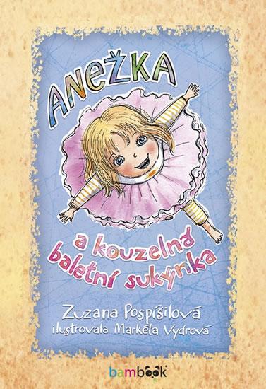 Kniha: Anežka a kouzelná baletní sukýnka - Pospíšilová Zuzana