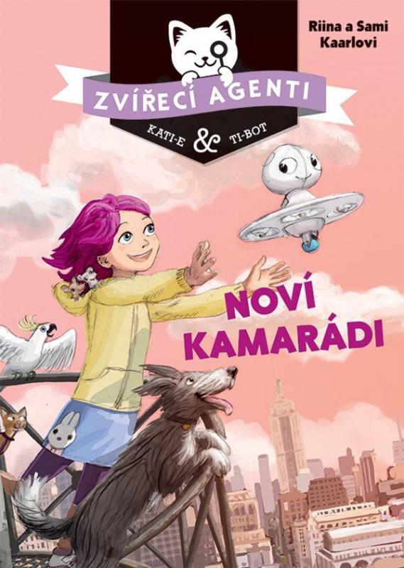 Kniha: Zvířecí agenti Kati-e a Ti-bot - Noví kamarádi - a Sami Kaarlovi Riina