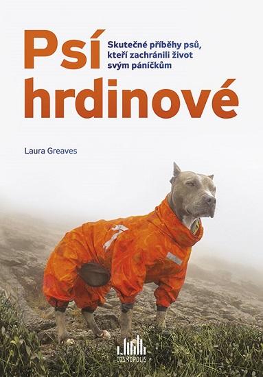 Kniha: Psí hrdinové - Skutečné příběhy psů, kteří zachránili život svým páníčkům - Laura Greaves