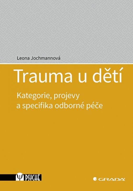 Kniha: Trauma u dětí - Kategorie, projevy a specifika odborné péče - Jochmannová Leona