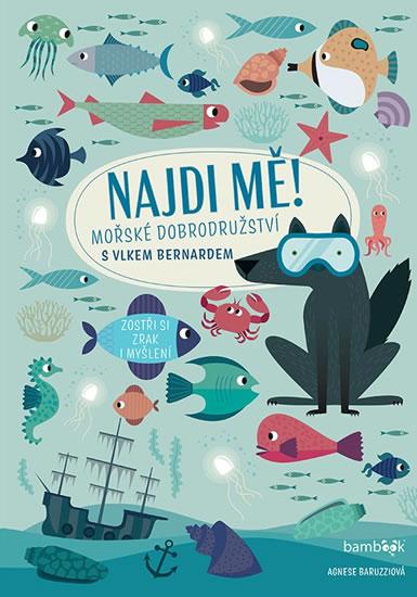 Kniha: Najdi mě! Mořské dobrodružství s vlkem B - Baruzziová Agnese