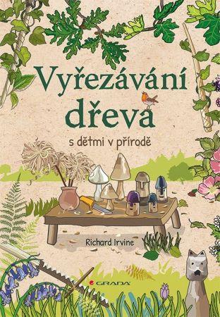 Kniha: Vyřezávání dřeva s dětmi v přírodě - Richard Irvine