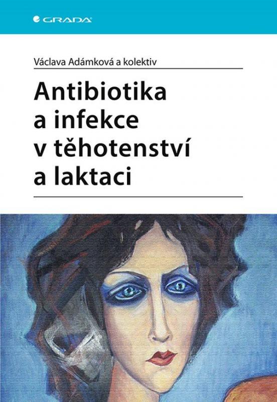 Kniha: Antibiotika a infekce v těhotenství a laktaci - Adámková Václava