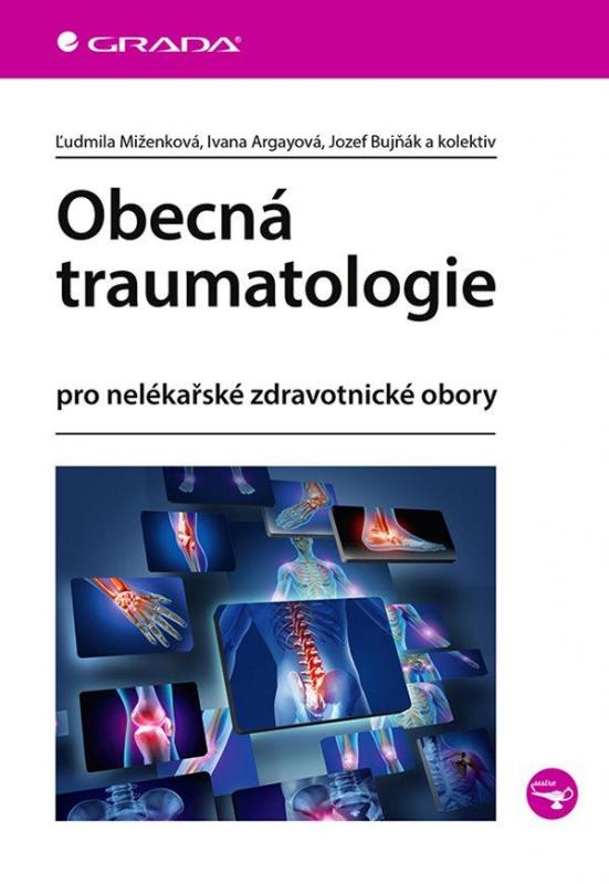 Kniha: Obecná traumatologie pro nelékařské zdravotnické oboryObecná traumatologie pro nelékařské zdravotnické obory - Miženková a kolektiv Ludmila