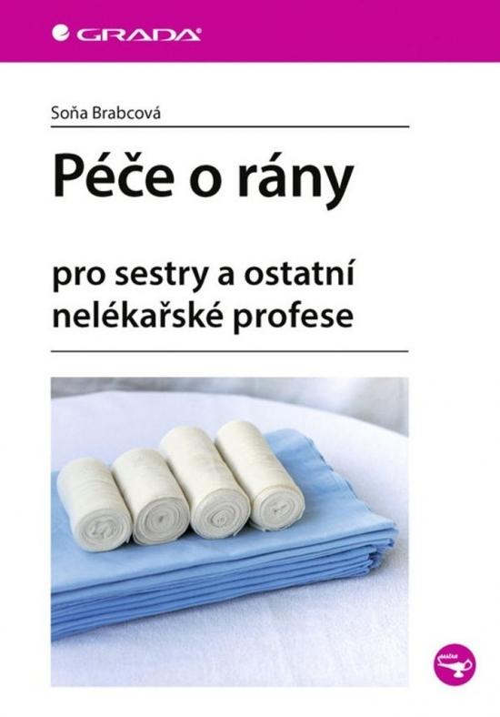 Kniha: Péče o rány pro sestry a ostatní nelékařské profese - Brabcová Soňa