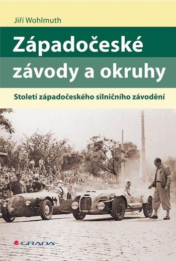 Kniha: Západočeské závody a okruhy - Století západočeského silničního závodění - Wohlmuth Jiří