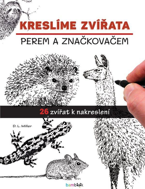 Kniha: Kreslíme zvířata perem a značkovačem - Miller D.L