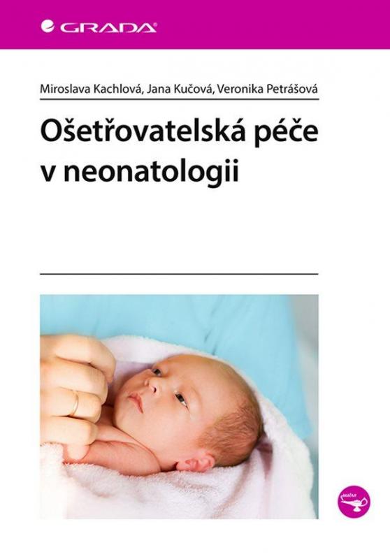 Kniha: Ošetřovatelská péče v neonatologii - Kachlová a kolektív Miroslava