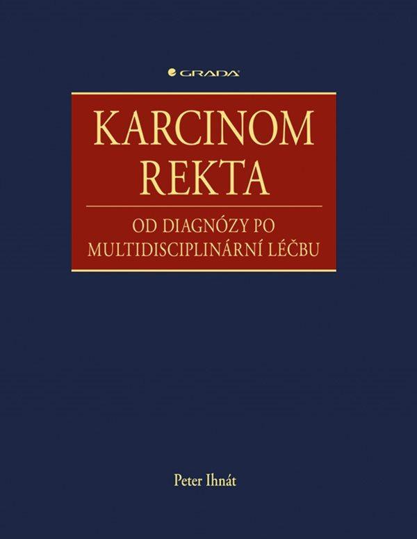 Kniha: Karcinom rekta - Od diagnózy po multidis - Ihnát Peter