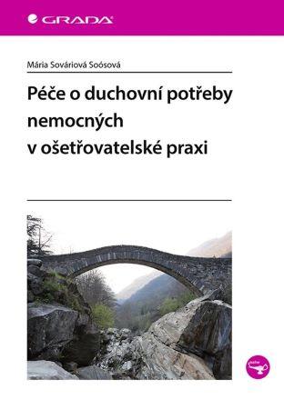 Kniha: Péče o duchovní potřeby nemocných v ošetřovatelské praxi - Sováriová Soósová Mária