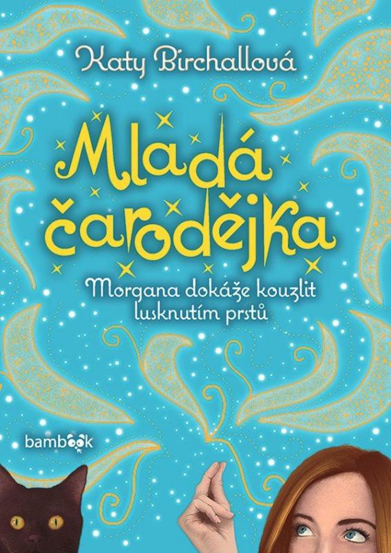 Kniha: Mladá čarodějka - Morgana dokáže kouzlit lusknutím prstů - Birchallová Katy