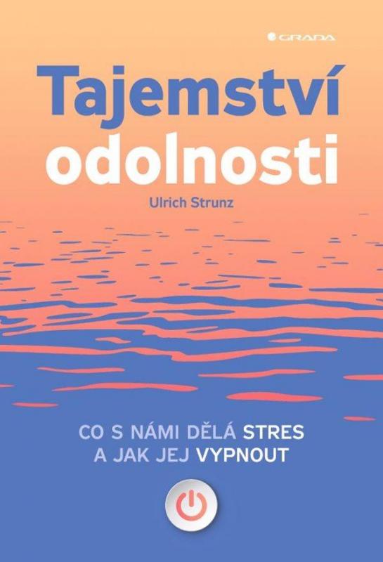 Kniha: Tajemství odolnosti - Co s námi dělá stres a jak jej vypnout - Strunz Ulrich