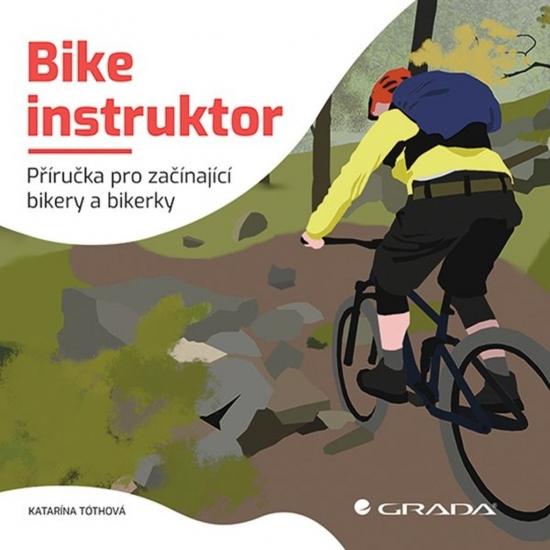 Kniha: Bike instruktor - Příručka pro začínající bikery a bikerky - Tóthová Katarína