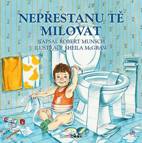 Kniha: Nepřestanu tě milovat - Munsch Robert