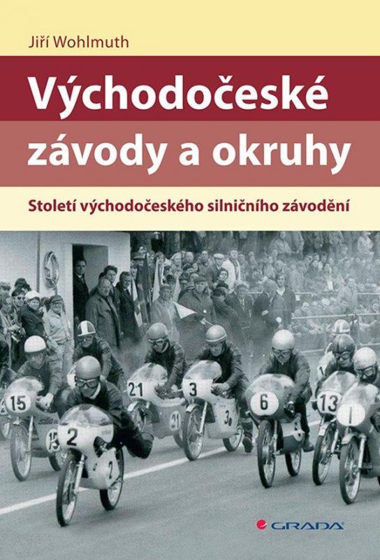 Kniha: Východočeské závody a okruhy - Století východočeského silničního závodění - Wohlmuth Jiří