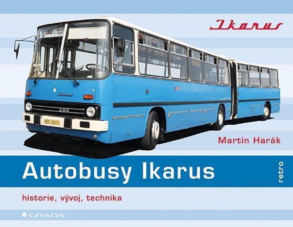 Kniha: Autobusy Ikarus - Historie, vývoj, technika - Harák Martin