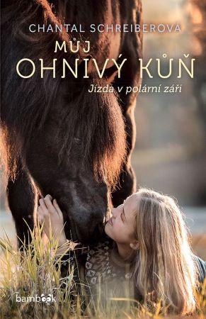 Kniha: Můj ohnivý kůň – Jízda v polární záři - Chantal Schreiberová