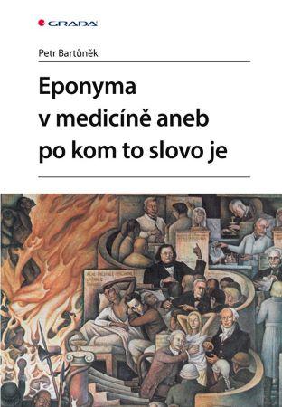 Kniha: Eponyma v medicíně aneb po kom to slovo je - Petr Bartůněk