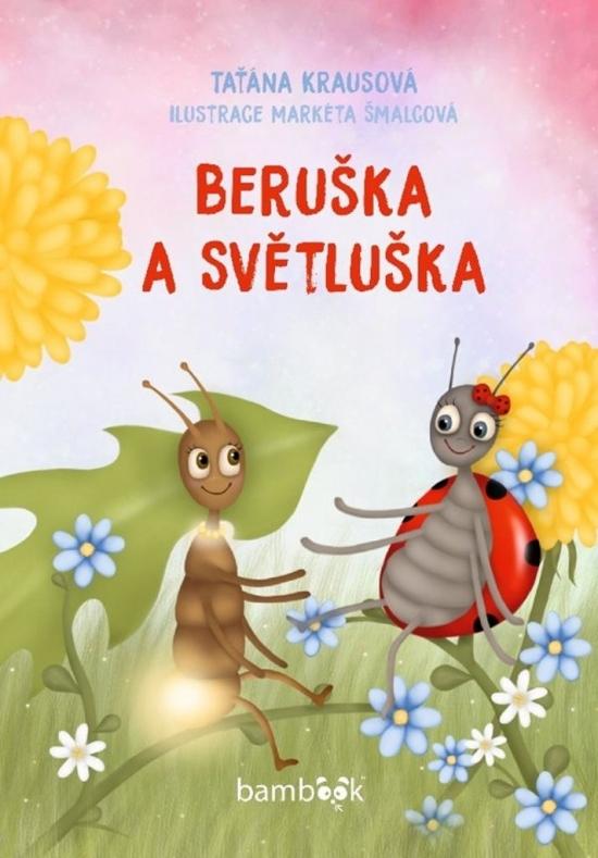Kniha: Beruška a Světluška - Krausová, Markéta Šmalcová Taťána
