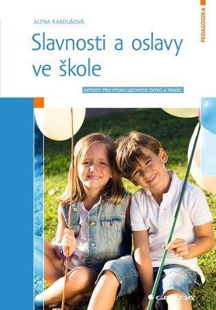 Kniha: Slavnosti a oslavy ve škole - Alena Rakoušová