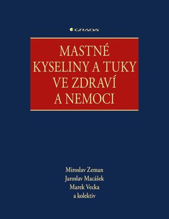 Kniha: Mastné kyseliny a tuky ve zdraví a nemoci - Zeman Miroslav