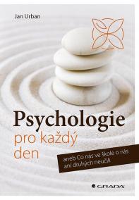 Psychologie pro každý den aneb Co nás ve škole o nás ani druhých neučili