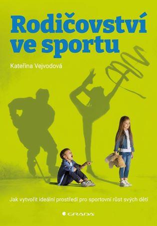 Kniha: Rodičovství ve sportu - Kateřina Vejvodová